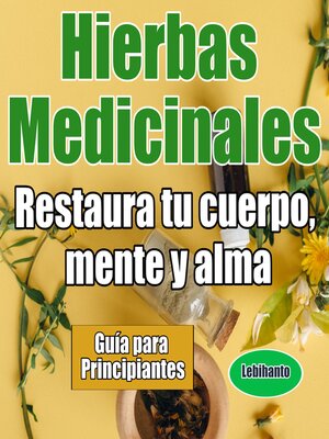 Hierbas Medicinales, Guía para Principiantes, Restaura tu cuerpo, mente y alma - Audiobook